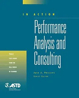 E-Book (epub) Performance Analysis and Consulting (In Action Case Study Series) von Jack J. Phillips