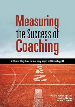 E-Book (epub) Measuring the Success of Coaching von Patricia Pulliam Phillips, Lisa Ann Edwards, Jack J. Phillips