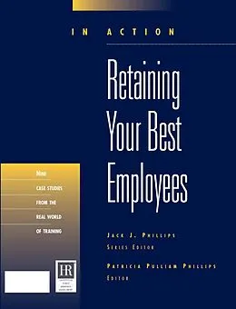 E-Book (pdf) Retaining Your Best Employees (In Action Case Study Series) von Patricia Pulliam Phillips