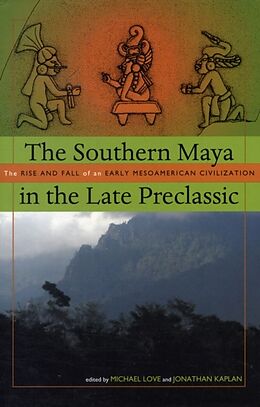 Livre Relié The Southern Maya in the Late Preclassic de Michael (EDT) Love, Jonathan (CON) Kaplan