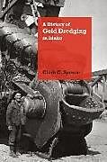 Fester Einband A History of Gold Dredging in Idaho von Clark C. Spence