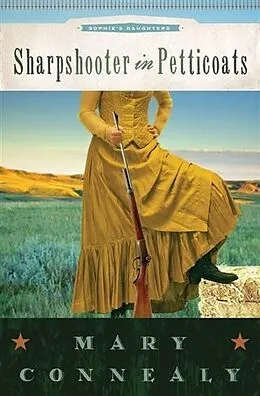 E-Book (epub) Sharpshooter in Petticoats von Mary Connealy