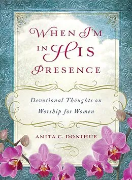 E-Book (epub) When I'm in His Presence von Anita C. Donihue