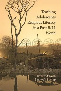 E-Book (epub) Teaching Adolescents Religious Literacy in a Post-9/11 World von Robert Nash, Penny A. Bishop