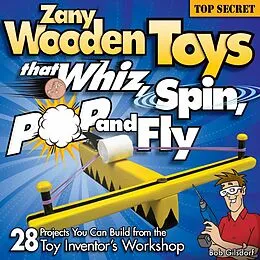 E-Book (epub) Zany Wooden Toys that Whiz, Spin, Pop, and Fly von Bob Gilsdorf