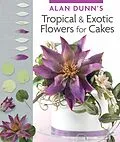 E-Book (epub) Alan Dunn's Tropical & Exotic Flowers for Cakes von Alan Dunn