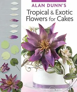 E-Book (epub) Alan Dunn's Tropical & Exotic Flowers for Cakes von Alan Dunn