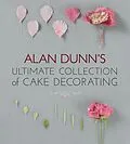 E-Book (epub) Alan Dunn's Ultimate Collection of Cake Decorating von Alan Dunn