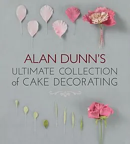 E-Book (epub) Alan Dunn's Ultimate Collection of Cake Decorating von Alan Dunn