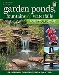 E-Book (epub) Garden Ponds, Fountains & Waterfalls for Your Home von Editors Of Creative Homeowner