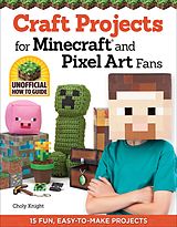 eBook (epub) Craft Projects for Minecraft and Pixel Art Fans de Choly Knight