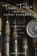 E-Book (epub) True Tales from an Expert Fisherman von John Bailey