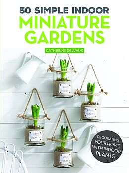 eBook (epub) 50 Simple Indoor Miniature Gardens de Catherine Delvaux