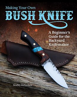 eBook (epub) Making Your Own Bush Knife de Bradley Richardson