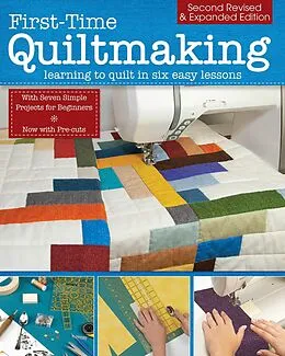 E-Book (epub) First-Time Quiltmaking, Second Revised & Expanded Edition von Editors at Landauer Publishing