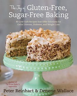 E-Book (epub) The Joy of Gluten-Free, Sugar-Free Baking von Peter Reinhart, Denene Wallace