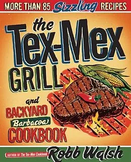 E-Book (epub) The Tex-Mex Grill and Backyard Barbacoa Cookbook von Robb Walsh