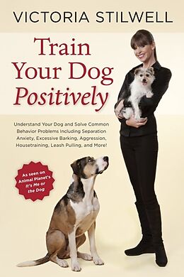 Broché Train Your Dog Positively de Victoria Stilwell