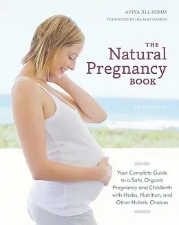 E-Book (epub) The Natural Pregnancy Book, Third Edition von Aviva Jill Romm
