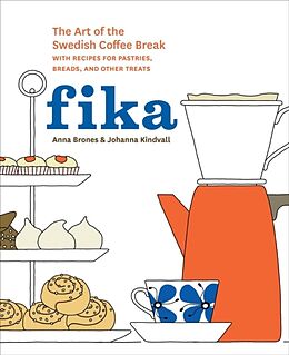 Fester Einband Fika: The Art of the Swedish Coffee Break, with Recipes for Pastries, Breads, and Other Treats [A Baking Book] von Anna Brones, Johanna Kindvall