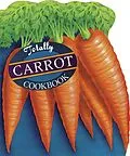 E-Book (epub) Totally Carrot Cookbook von Helene Siegel, Karen Gillingham