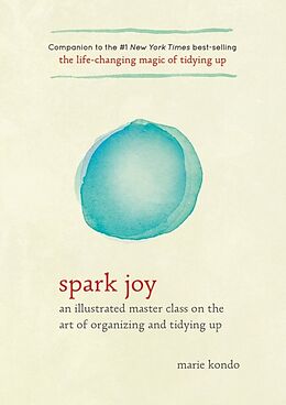 Fester Einband Spark Joy: An Illustrated Master Class on the Art of Organizing and Tidying Up von Marie Kondo