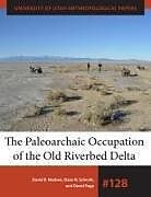 Kartonierter Einband The Paleoarchaic Occupation of the Old River Bed Delta: Volume 128 von David B. Madsen, Dave N. Schmitt, David Page