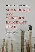 E-Book (epub) Sex and Death on the Western Emigrant Trail von Grayson Donald Grayson
