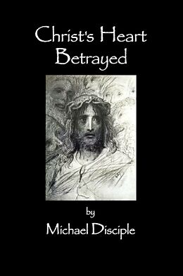 Couverture cartonnée Christ's Heart Betrayed de Michael Disciple