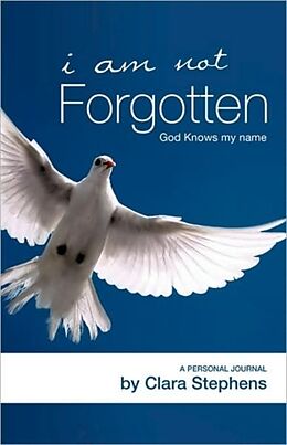 Kartonierter Einband I Am Not Forgotten God Knows My Name von Clara Stephens