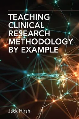 E-Book (epub) Teaching Clinical Research Methodology by Example von MD DSc Jack Hirsh