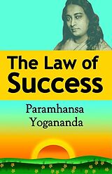 eBook (epub) Law of Success: Using the Power of Spirit to Create Health, Prosperity, and Happiness de Paramahansa Yogananda