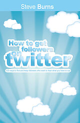 eBook (epub) How To Get Followers On Twitter de Steve Burns