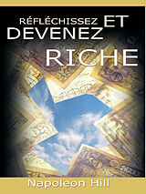 E-Book (epub) Reflechissez Et Devenez Riche / Think and Grow Rich [Translated] von Napoleon Hill