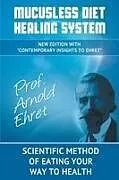 Kartonierter Einband Mucusless Diet Healing System von Arnold Ehret