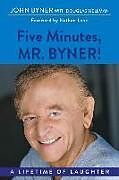 Kartonierter Einband Five Minutes, Mr. Byner: A Lifetime of Laughter von John Byner