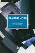 Kartonierter Einband Beyond Marx: Confronting Labour-history And The Concept Of Labour With The Global Labour-relations Of The Twenty-first von 