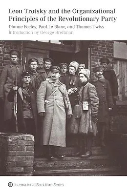 E-Book (epub) Leon Trotsky and the Organizational Principles of the Revolutionary Party von Dianne Feeley, Paul Le Blanc, Thomas Twiss