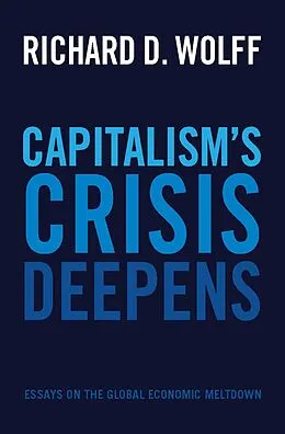 E-Book (epub) Capitalism's Crisis Deepens von Richard D. Wolff
