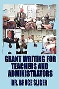 Kartonierter Einband Grant Writing for Teachers and Administrators von Bruce Sliger