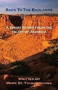 Kartonierter Einband Back to the Badlands - A Short Story from the Heart of America von Mark St Thunderhawk