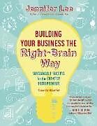 Kartonierter Einband Building Your Business the Right-Brain Way von Jennifer Lee