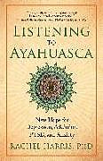 Broché Listening to Ayahuasca de Rachel Harris
