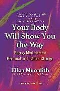Kartonierter Einband Your Body Will Show You the Way von Ellen Meredith