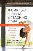 Couverture cartonnée The Art and Business of Teaching Yoga (revised) de Amy Ippoliti, Taro Smith