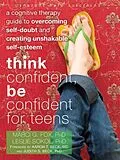 E-Book (pdf) Think Confident, Be Confident for Teens von Marci G Fox, Leslie Sokol