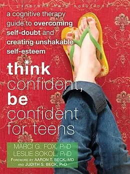 E-Book (pdf) Think Confident, Be Confident for Teens von Marci G Fox, Leslie Sokol