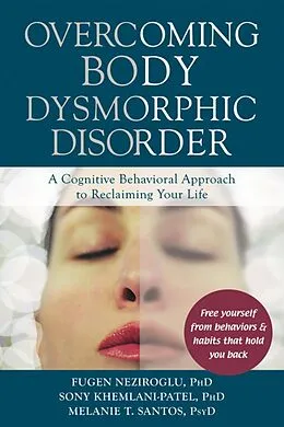 E-Book (pdf) Overcoming Body Dysmorphic Disorder von Fugen Neziroglu, Sony Khemlani-Patel, Melanie T. Santos