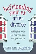 E-Book (pdf) Befriending Your Ex after Divorce von Judith Ruskay Rabinor