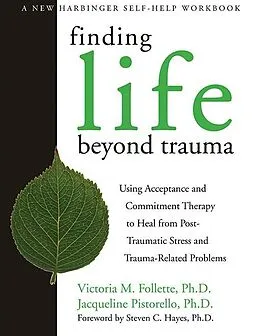 E-Book (pdf) Finding Life Beyond Trauma von Victoria Follette, Jacqueline Pistorello